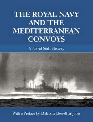 The Royal Navy and the Mediterranean Convoys: A Naval Staff History de Malcolm Llewellyn-Jones