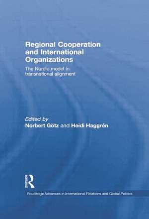 Regional Cooperation and International Organizations: The Nordic Model in Transnational Alignment de Norbert Götz