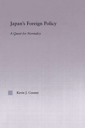 Japan's Foreign Policy Maturation: A Quest for Normalcy de Kevin Cooney