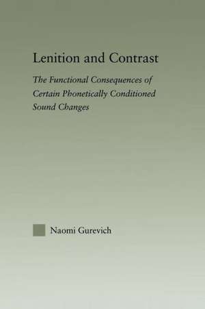 Lenition and Contrast: The Functional Consequences of Certain Phonetically Conditioned Sound Changes de Naomi Gurevich