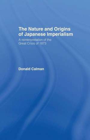 The Nature and Origins of Japanese Imperialism: A Re-interpretation of the 1873 Crisis de Donald Calman