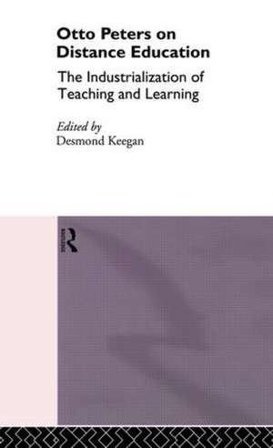 Otto Peters on Distance Education: The Industrialization of Teaching and Learning de Desmond Keegan