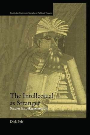 The Intellectual as Stranger: Studies in Spokespersonship de Dick Pels