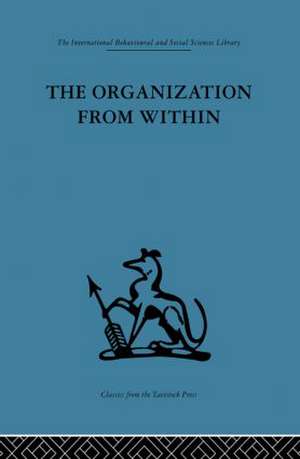 The Organization from Within: A comparative study of social institutions based on a sociotherapeutic approach de Cyril Sofer