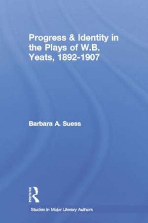 Progress & Identity in the Plays of W.B. Yeats, 1892-1907 de Barbara A. Suess