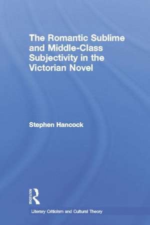 The Romantic Sublime and Middle-Class Subjectivity in the Victorian Novel de Stephen Hancock