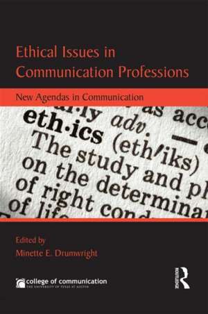 Ethical Issues in Communication Professions: New Agendas in Communication de Minette Drumwright