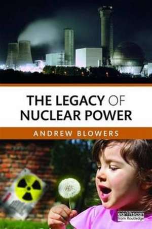 The Legacy of Nuclear Power de Andrew Blowers