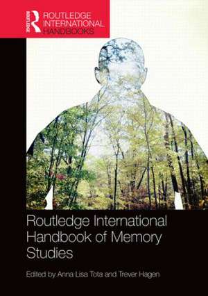 Routledge International Handbook of Memory Studies de Anna Lisa Tota