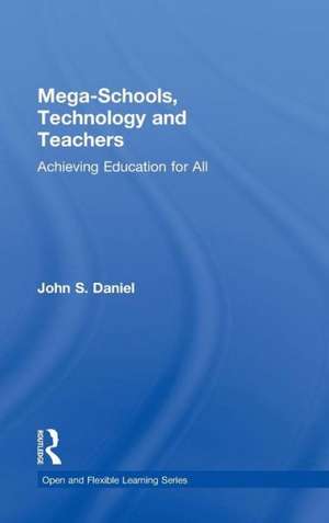 Mega-Schools, Technology and Teachers: Achieving Education for All de Sir John Daniel