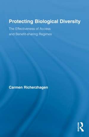 Protecting Biological Diversity: The Effectiveness of Access and Benefit-sharing Regimes de Carmen Richerzhagen