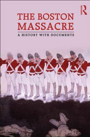 The Boston Massacre: A History with Documents de Neil L. York