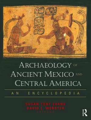 Archaeology of Ancient Mexico and Central America: An Encyclopedia de Susan Toby Evans