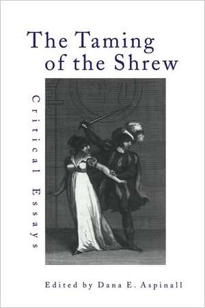 The Taming of the Shrew: Critical Essays de Dana Aspinall