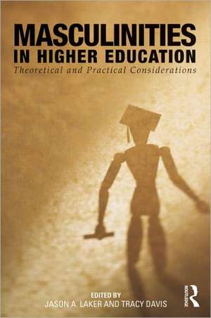 Masculinities in Higher Education: Theoretical and Practical Considerations de Jason A. Laker