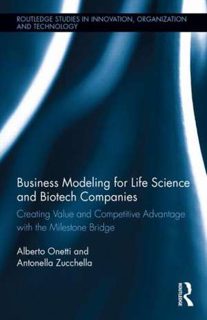 Business Modeling for Life Science and Biotech Companies: Creating Value and Competitive Advantage with the Milestone Bridge de Alberto Onetti