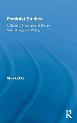 Feminist Studies: A Guide to Intersectional Theory, Methodology and Writing de Nina Lykke