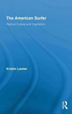 The American Surfer: Radical Culture and Capitalism de Kristin Lawler