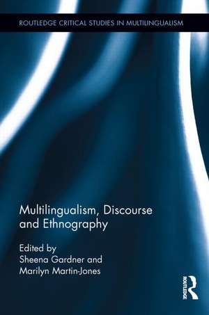 Multilingualism, Discourse, and Ethnography de Sheena Gardner