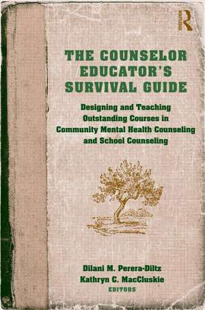 The Counselor Educator's Survival Guide: Designing and Teaching Outstanding Courses in Community Mental Health Counseling and School Counseling de Dilani M. Perera-Diltz