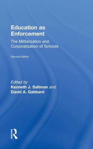 Education as Enforcement: The Militarization and Corporatization of Schools de Kenneth Saltman