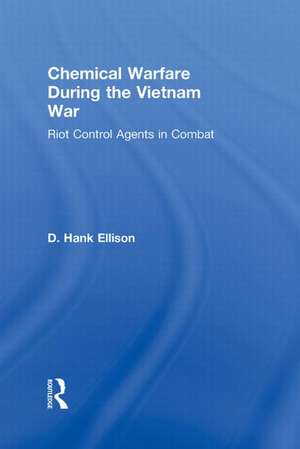 Chemical Warfare during the Vietnam War: Riot Control Agents in Combat de D. Hank Ellison