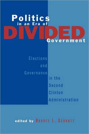 Politics in an Era of Divided Government: The Election of 1996 and its Aftermath de Harvey L. Schantz