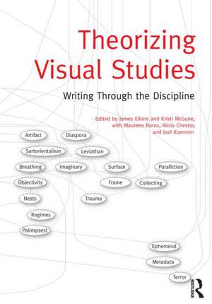 Theorizing Visual Studies: Writing Through the Discipline de James Elkins