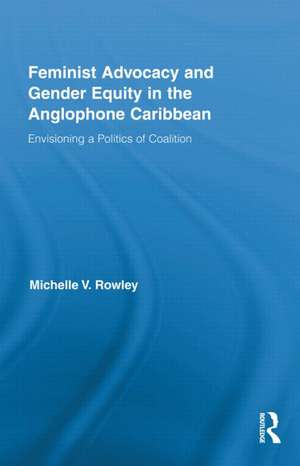 Feminist Advocacy and Gender Equity in the Anglophone Caribbean: Envisioning a Politics of Coalition de Michelle V. Rowley