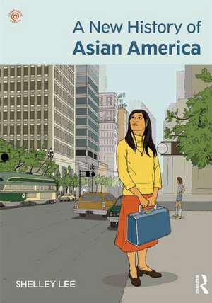 A New History of Asian America de Shelley Sang-Hee Lee