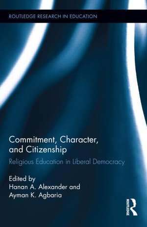 Commitment, Character, and Citizenship: Religious Education in Liberal Democracy de Hanan A. Alexander