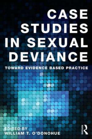 Case Studies in Sexual Deviance: Toward Evidence Based Practice de William T. O'Donohue