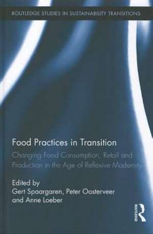 Food Practices in Transition: Changing Food Consumption, Retail and Production in the Age of Reflexive Modernity de Gert Spaargaren