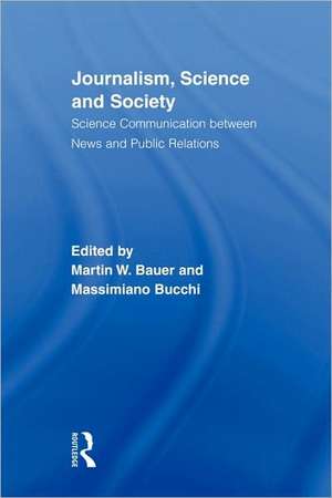 Journalism, Science and Society: Science Communication between News and Public Relations de Martin W. Bauer