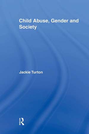 Child Abuse, Gender and Society de Jackie Turton