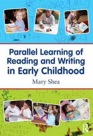 Parallel Learning of Reading and Writing in Early Childhood de Mary Shea