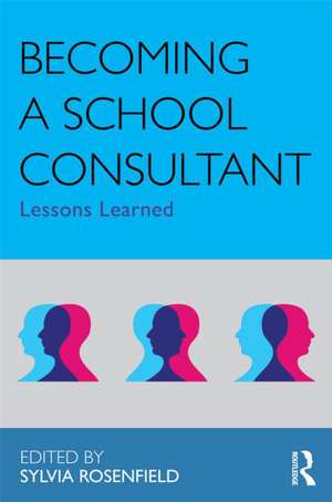 Becoming a School Consultant: Lessons Learned de Sylvia Rosenfield