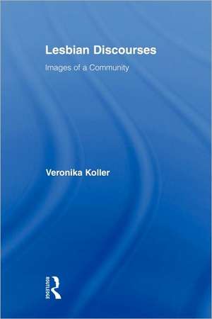 Lesbian Discourses: Images of a Community de Veronika Koller