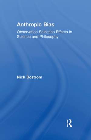 Anthropic Bias: Observation Selection Effects in Science and Philosophy de Nick Bostrom