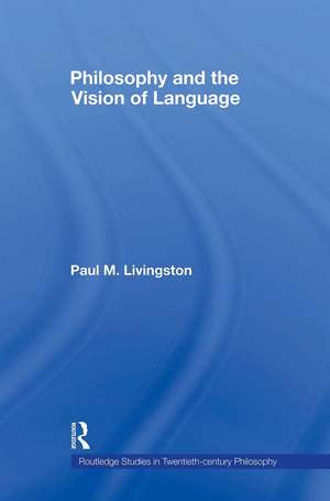 Philosophy and the Vision of Language de Paul Livingston