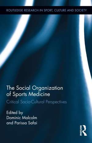 The Social Organization of Sports Medicine: Critical Socio-Cultural Perspectives de Dominic Malcolm