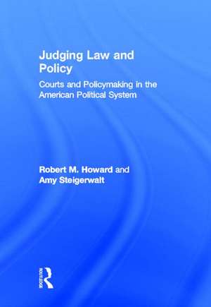 Judging Law and Policy: Courts and Policymaking in the American Political System de Robert M. Howard