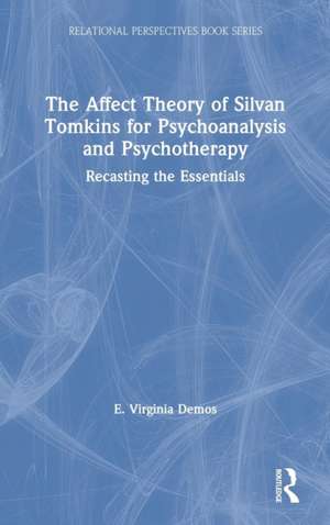 The Affect Theory of Silvan Tomkins for Psychoanalysis and Psychotherapy: Recasting the Essentials de E. Virginia Demos