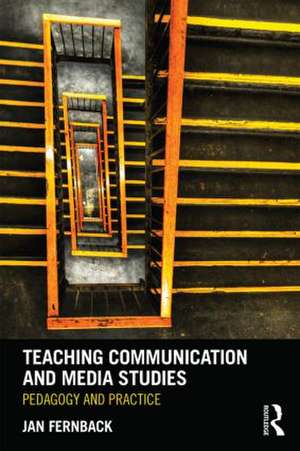 Teaching Communication and Media Studies: Pedagogy and Practice de Jan Fernback