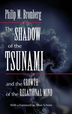 The Shadow of the Tsunami: and the Growth of the Relational Mind de Philip M. Bromberg