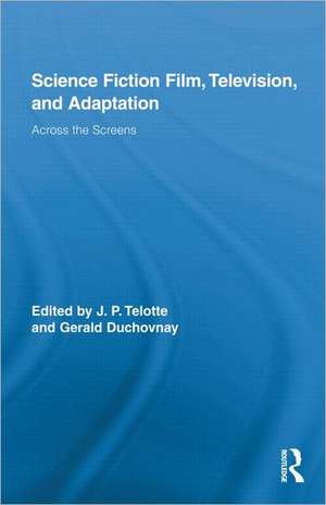 Science Fiction Film, Television, and Adaptation: Across the Screens de J. P. Telotte