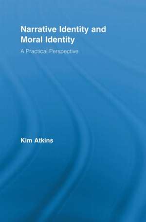 Narrative Identity and Moral Identity: A Practical Perspective de Kim Atkins