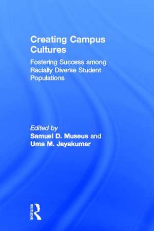 Creating Campus Cultures: Fostering Success among Racially Diverse Student Populations de Samuel D. Museus