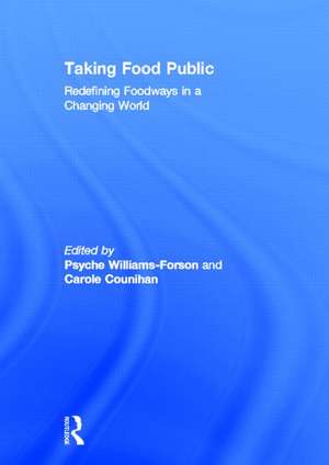 Taking Food Public: Redefining Foodways in a Changing World de Psyche Williams Forson