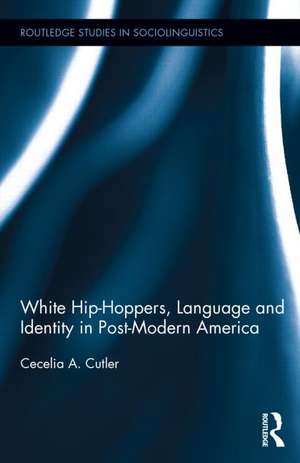 White Hip Hoppers, Language and Identity in Post-Modern America de Cecelia Cutler